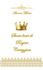 Storie brevi di regine coraggiose