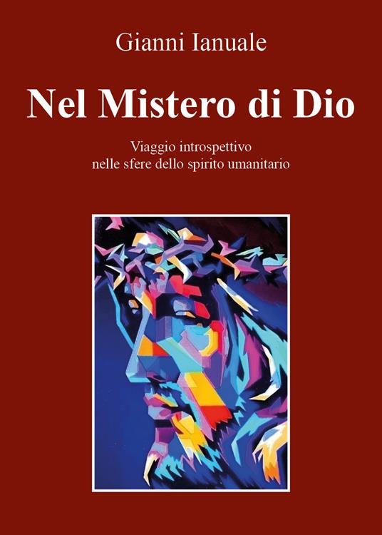 Nel mistero di Dio. Viaggio introspettivo nelle sfere dello spirito umanitario - Giovanni Ianuale - copertina