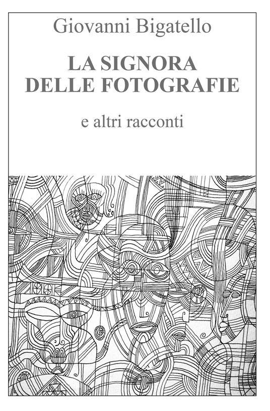 La signora delle fotografie e altri racconti - Giovanni Bigatello - copertina