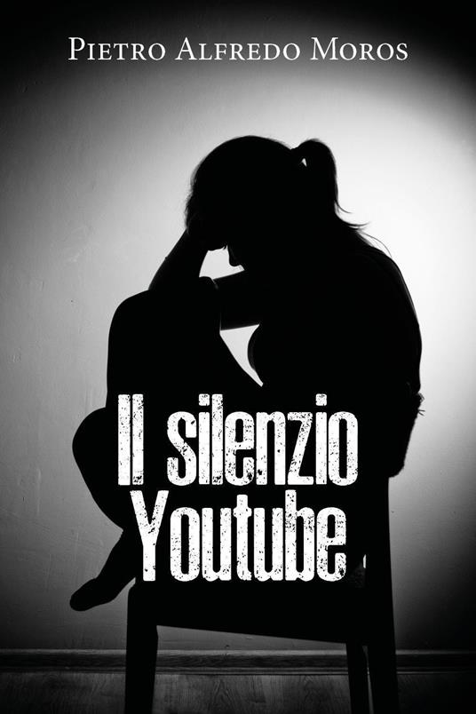 Il silenzio. Youtube - Pietro Alfredo Moros - copertina