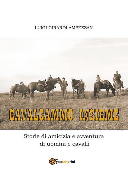 Cavalcammo insieme. Storie di amicizia e avventura di uomini e cavalli - Luigi Girardi Ampezzan - copertina