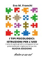 I tipi psicologici: istruzioni per l'uso. L'arte di capire gli altri e sviluppare le tue potenzialità per migliorare la tua vita