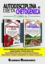 Autodisciplina e dieta chetogenica. Guida essenziale per resistere alle tentazioni, raggiungere i propri obiettivi e perdere peso con la dieta Chetogenica, per bruciare i grassi e dimagrire rimanendo in salute