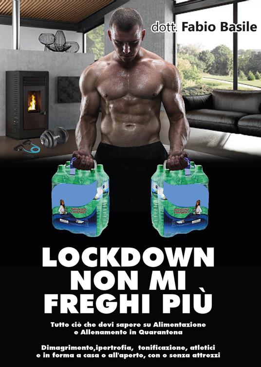 Lockdown non mi freghi più. Tutto ciò che devi sapere su alimentazione e allenamento in quarantena - Fabio Basile - copertina