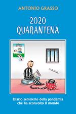 2020 quarantena. Diario semiserio della pandemia che ha sconvolto il mondo