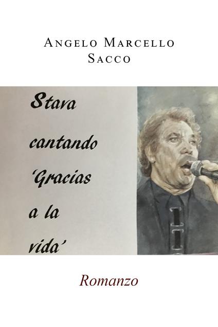 Stava cantando «Gracias a la vida» - Angelo Marcello Sacco - copertina