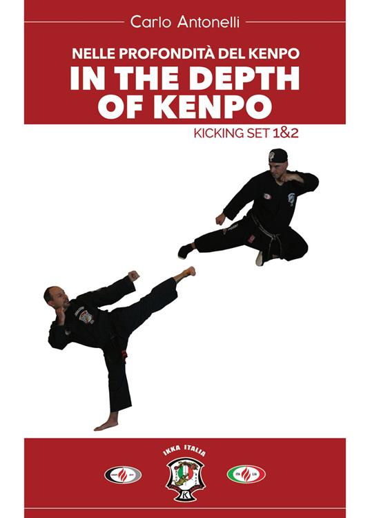 Nelle profondità del kenpo. In the depts of kenpo. Kicking set 1&2 - Carlo Antonelli - copertina