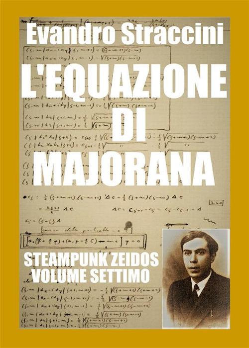 L' equazione di Majorana. Steampunk zeidos. Vol. 7 - Evandro Straccini - ebook