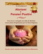 Aforismi e pensieri positivi. Una ricca e variegata raccolta di aforismi, sicura fonte di ispirazione per la vita di ognuno