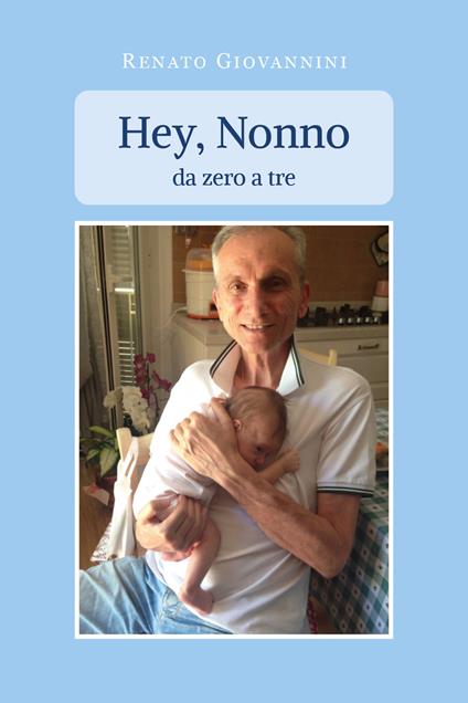 Hey, nonno. Da zero a tre - Renato Giovannini - copertina