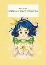 Erica e il fiore d'inverno. Ediz. illustrata