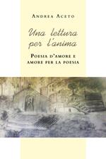 Una lettura per l'anima. Poesia d'amore e amore per la poesia