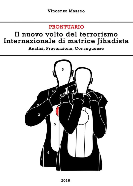 Il nuovo volto del terrorismo internazionale di matrice Jihadista. Analisi, prevenzione, conseguenze - Vincenzo Masseo - copertina