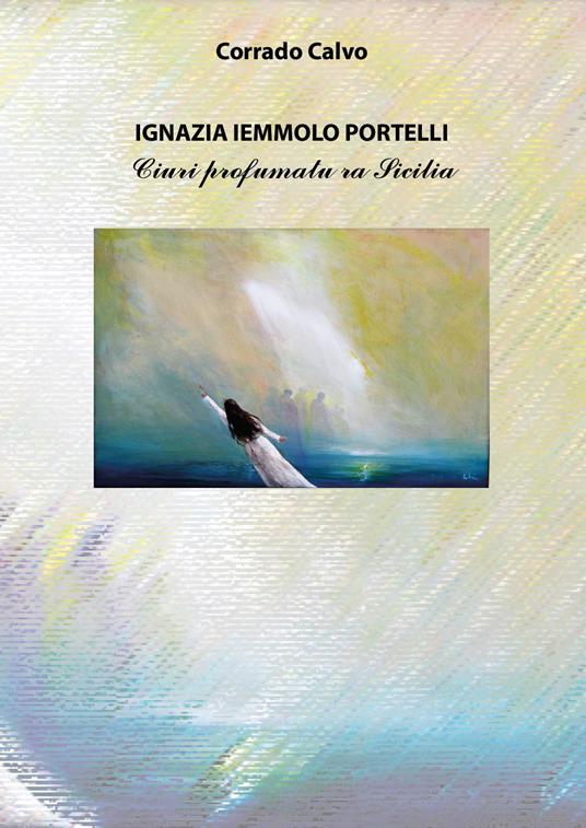 Ignazia Iemmolo Portelli. Ciuri prufumatu ra Sicilia - Corrado Calvo - copertina