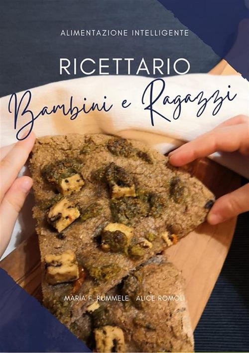 Ricettario bambini e ragazzi - Alice Romoli,Maria F. Rummele - ebook