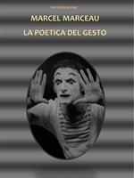 Marcel Marceau. La poetica del gesto