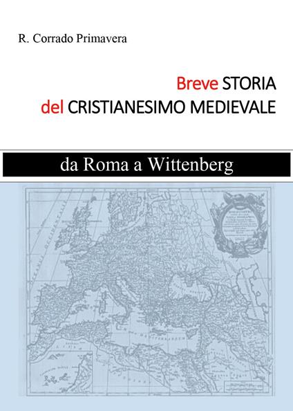 Breve storia del Cristianesimo medievale. Da Roma a Wittenburg - R. Corrado Primavera - copertina