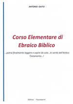 Corso elementare di ebraico biblico... Potrai finalmente leggere e capire da solo... le verità dell'Antico Testamento...!