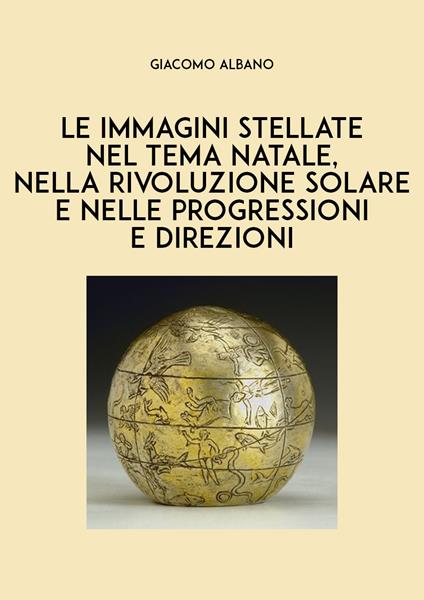 Le immagini stellate nel tema Natale, nella rivoluzione solare e nelle progressioni e direzioni - Giacomo Albano - copertina