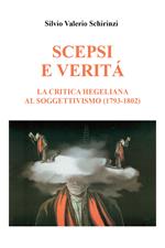 Scepsi e verità. La critica hegeliana al soggettivismo (1793-1802)