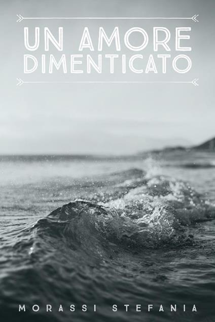 Un amore dimenticato - Stefania Morassi - ebook