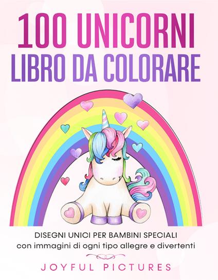 100 unicorni. Libro da colorare. Disegni unici per bambini speciali con immagini di ogni tipo allegre e divertenti - copertina