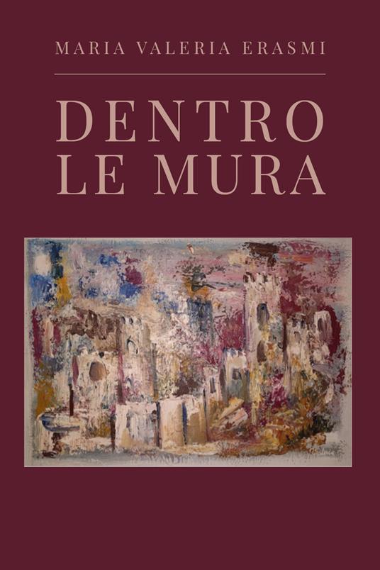 Dentro le mura - Maria Valeria Erasmi - copertina