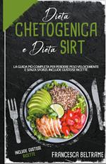 Dieta chetogenica e dieta sirt. La guida più completa per perdere peso velocemente e senza sforzi. Include gustose ricette