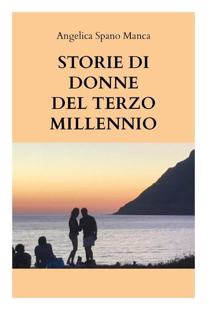 Storie di donne del terzo millennio - Angelica Spano Manca - copertina