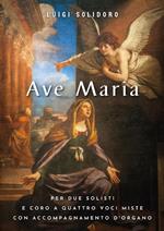 Ave Maria. Per due solisti e coro a quattro voci miste con accompagnamento d'organo