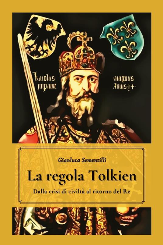 La regola Tolkien. Dalla crisi di civiltà al ritorno del re - Gianluca Sementilli - copertina