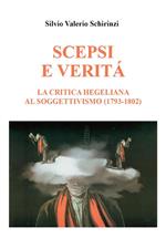 Scepsi e verità. La critica hegeliana al soggettivismo (1793-1802)