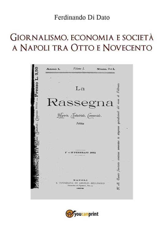 Giornalismo, economia e società a Napoli tra Otto e Novecento - Ferdinando Di Dato - copertina