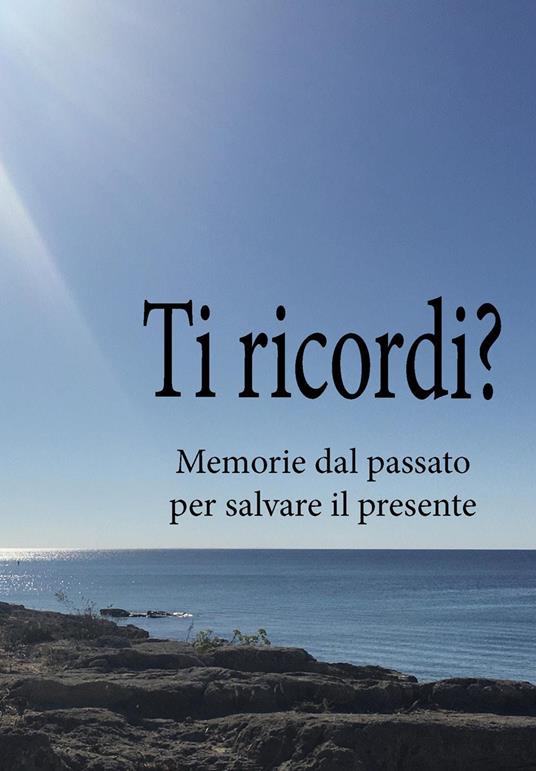 Ti ricordi? Memorie dal passato per salvare il presente - Ada Ascari - copertina