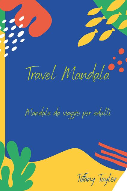 Travel mandala. Mandala da viaggio per adulti - Tiffany Taylor - copertina