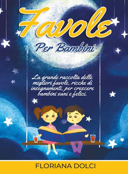 Favole per bambini: la grande raccolta delle migliori favole, ricche di insegnamenti, per crescere bambini sani e felici. Ediz. illustrata - Floriana Dolci - copertina