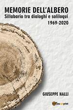 Memorie dell'albero. Sillabario tra dialoghi e soliloqui 1969-2020