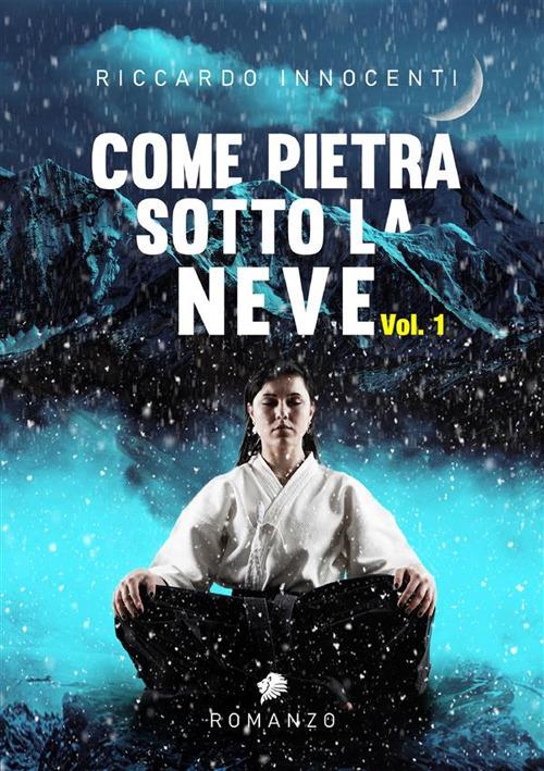 Come pietra sotto la neve. Vol. 1 - Riccardo Innocenti - ebook