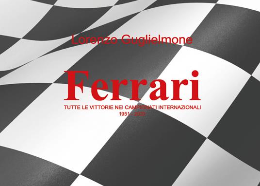 Ferrari. Tutte le vittorie nei Campionati internazionali 1951-2020 - Lorenzo Guglielmone - copertina