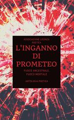 L' inganno di Prometeo. Fuoco ancestrale, fuoco mortale