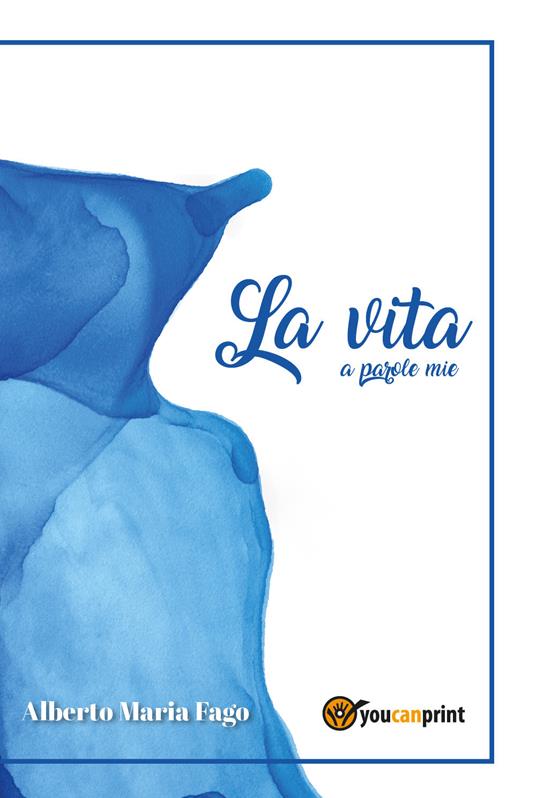 La vita a parole mie - Alberto Maria Fago - copertina