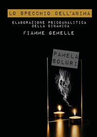 Lo specchio dell'anima. Elaborazione psicoanalitica della dinamica Fiamme  Gemelle - Pamela Soluri - Libro - Youcanprint - | Feltrinelli