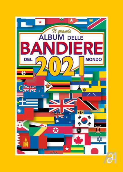 Il grande album delle bandiere del mondo 2021 - FlaggArt - copertina