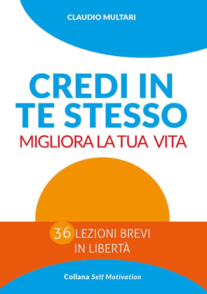 Credi in te stesso. Migliora la tua vita - Claudio Multari - copertina