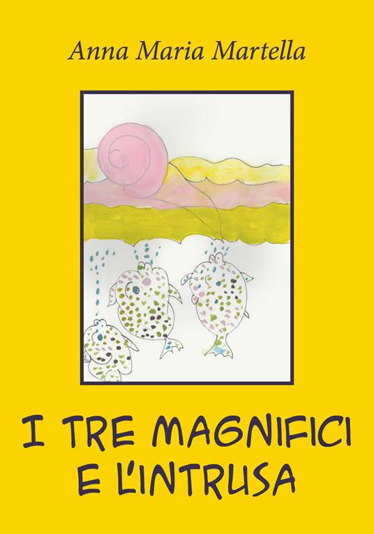 I tre magnifici e l'intrusa - Anna Maria Martella - copertina