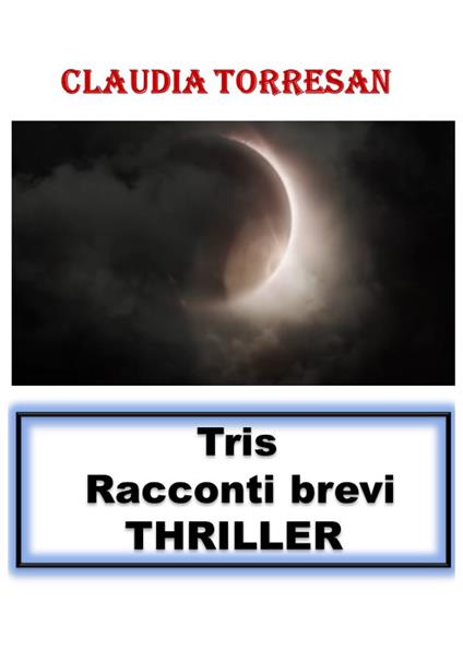 Tris. Racconti brevi. Thriller - Claudia Torresan - copertina