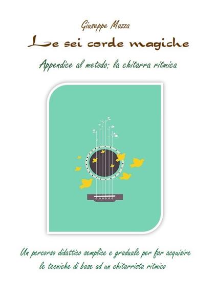 Le sei corde magiche. Appendice al metodo: la chitarra ritmica - Giuseppe Mazza - copertina