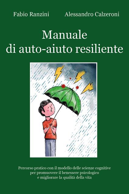 Manuale di auto-aiuto resiliente. Percorso pratico con il modello delle scienze cognitive per promuovere il benessere psicologico e migliorare la qualità della vita - Fabio Ranzini,Alessandro Calzeroni - copertina