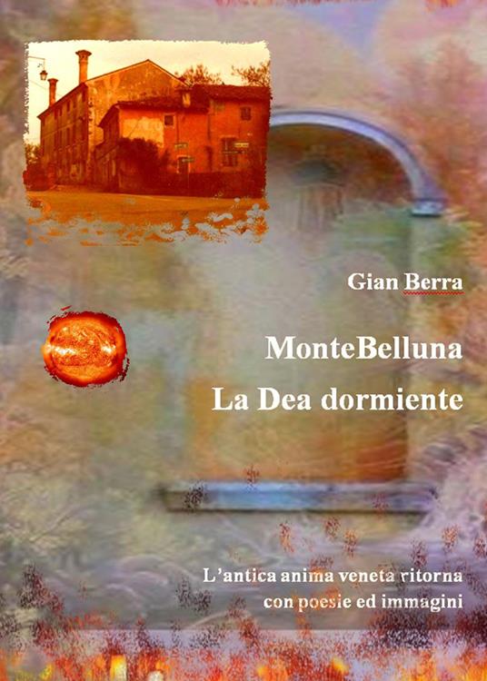 MonteBelluna. La Dea dormiente. Poesie in dialetto veneto - Gian Berra -  Libro - Youcanprint - | laFeltrinelli