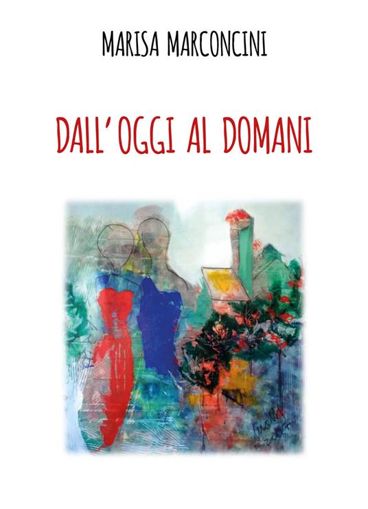 Dall'oggi al domani - Marisa Marconcini - copertina